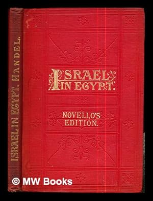 Seller image for Israel in Egypt : a sacred oratorio in vocal score / composed in the year 1738 by G.F. Handel ; edited, and the pianoforte accompaniment arranged, by Felix Mendelssohn Bartholdy for sale by MW Books Ltd.