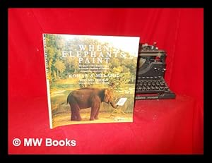 Seller image for When elephants paint : the quest of two Russian artists to save the elephants of Thailand / Komar and Melamid ; with Mia Fineman ; introduction by Dave Eggers ; photographs by Jason Schmidt for sale by MW Books Ltd.