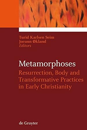 Imagen del vendedor de Metamorphoses: Resurrection, Body and Transformative Practices in Early Christianity (Ekstasis: Religious Experience from Antiquity to the Middle Ages) [Hardcover ] a la venta por booksXpress