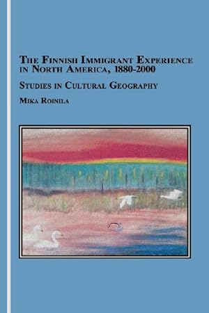 Image du vendeur pour The Finnish Immigrant Experience in North America, 1880-2000: Studies in Cultural Geography by Roinila, Mika [Paperback ] mis en vente par booksXpress