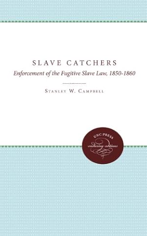 Immagine del venditore per The Slave Catchers: Enforcement of the Fugitive Slave Law, 1850-1860 (Unc Press Enduring Editions) by Campbell, Stanley W. [Paperback ] venduto da booksXpress