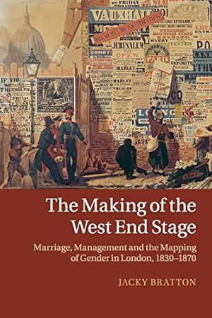 Seller image for The Making of the West End Stage: Marriage, Management and the Mapping of Gender in London, 1830-1870 by Bratton, Professor Jacky [Paperback ] for sale by booksXpress