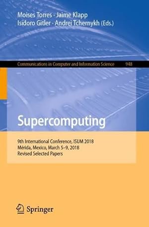 Seller image for Supercomputing: 9th International Conference, ISUM 2018, Mérida, Mexico, March 59, 2018, Revised Selected Papers (Communications in Computer and Information Science) [Paperback ] for sale by booksXpress