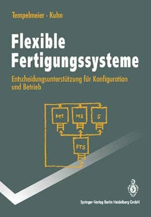 Seller image for Flexible Fertigungssysteme: Entscheidungsunterstützung für Konfiguration und Betrieb (Springer-Lehrbuch) (German Edition) by Tempelmeier, Horst, Kuhn, Heinrich [Paperback ] for sale by booksXpress