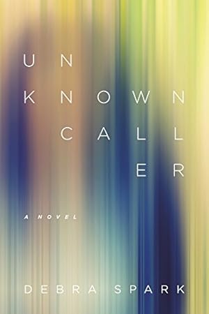 Imagen del vendedor de Unknown Caller: A Novel (Yellow Shoe Fiction) by Spark, Debra [Paperback ] a la venta por booksXpress