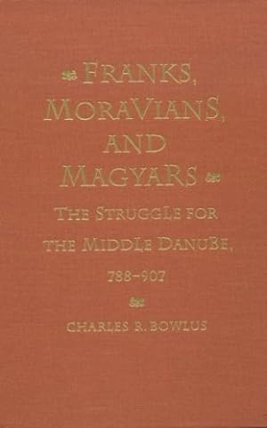 Seller image for Franks, Moravians, and Magyars: The Struggle for the Middle Danube, 788-907 (The Middle Ages Series) by Bowlus, Charles R. [Hardcover ] for sale by booksXpress