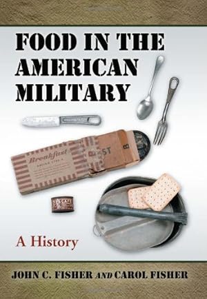 Image du vendeur pour Food in the American Military: A History by John C. Fisher, Carol Fisher [Paperback ] mis en vente par booksXpress