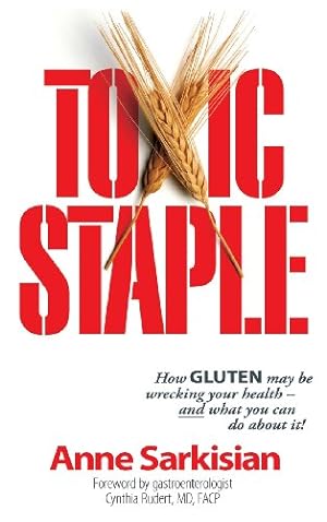 Image du vendeur pour Toxic Staple, How Gluten May Be Wrecking Your Health - And What You Can Do about It! by Sarkisian, Anne J. [Hardcover ] mis en vente par booksXpress