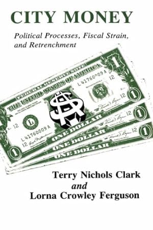 Seller image for City Money: Political Processes Fiscal Strain and Retrenchment by Clark, Terry Nichols, Ferguson, Lorna Crowley [Hardcover ] for sale by booksXpress