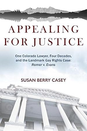 Seller image for Appealing for Justice: One Lawyer, Four Decades and the Landmark Gay Rights Case: Romer V. Evans by Casey, Susan Berry [Paperback ] for sale by booksXpress