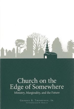 Seller image for Church on the Edge of Somewhere: Ministry, Marginality, and the Future by Thompson Jr., George B. [Paperback ] for sale by booksXpress
