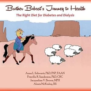 Seller image for Brother Bobcat's Journey to Health, The Right Diet for Diabetes and Dialysis by Anna L. Schwartz, Priscilla R. Sanderson [Paperback ] for sale by booksXpress