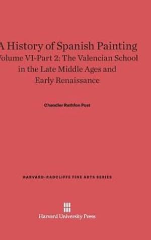 Imagen del vendedor de A History of Spanish Painting, Volume VI-Part 2, The Valencian School in the Late Middle Ages and Early Renaissance (Harvard-Radcliffe Fine Arts) by Post, Chandler Rathfon [Hardcover ] a la venta por booksXpress