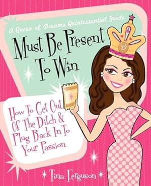 Immagine del venditore per Must Be Present to Win: How to Get Out of the Ditch & Plug Back in to Your Passion by Ferguson, Tina R. [Paperback ] venduto da booksXpress