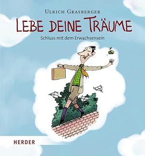 Seller image for Lebe deine Trume: Schluss mit dem Erwachsensein for sale by Gerald Wollermann