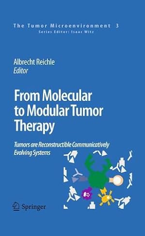 Seller image for From Molecular to Modular Tumor Therapy:: Tumors are Reconstructible Communicatively Evolving Systems (The Tumor Microenvironment) [Paperback ] for sale by booksXpress