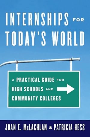 Seller image for Internships for Today's World: A Practical Guide for High Schools and Community Colleges by McLachlan, Joan E., Hess, Patricia [Paperback ] for sale by booksXpress