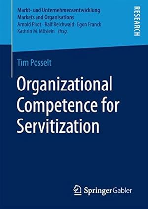 Immagine del venditore per Organizational Competence for Servitization (Markt- und Unternehmensentwicklung Markets and Organisations) by Posselt, Tim [Paperback ] venduto da booksXpress