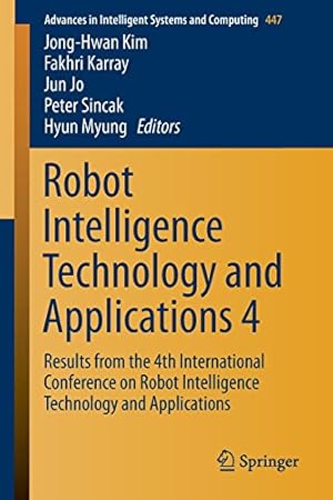 Seller image for Robot Intelligence Technology and Applications 4: Results from the 4th International Conference on Robot Intelligence Technology and Applications (Advances in Intelligent Systems and Computing) [Paperback ] for sale by booksXpress