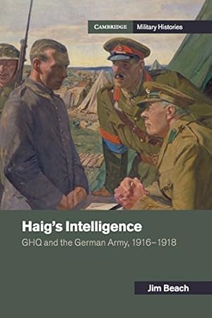 Immagine del venditore per Haig's Intelligence: GHQ and the German Army, 1916-1918 (Cambridge Military Histories) by Beach, Dr Jim [Paperback ] venduto da booksXpress