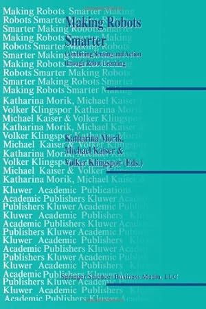 Seller image for Making Robots Smarter: Combining Sensing and Action Through Robot Learning [Paperback ] for sale by booksXpress