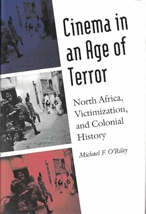 Cinema in an age of terror North Africa, victimization, and colonial history