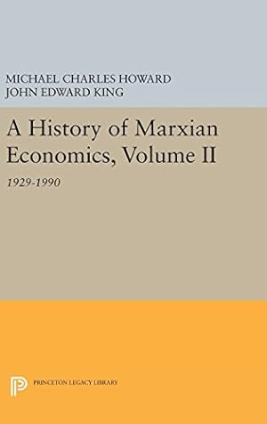 Seller image for A History of Marxian Economics, Volume II: 1929-1990 (Princeton Legacy Library) by King, John Edward, Howard, Michael Charles [Hardcover ] for sale by booksXpress
