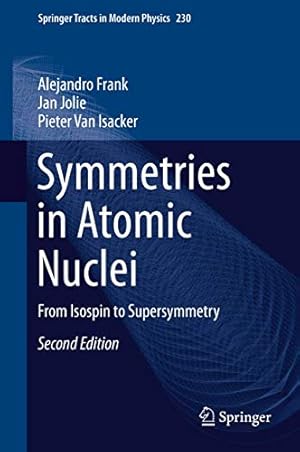 Seller image for Symmetries in Atomic Nuclei: From Isospin to Supersymmetry (Springer Tracts in Modern Physics) by Frank, Alejandro, Jolie, Jan, Van Isacker, Pieter [Hardcover ] for sale by booksXpress