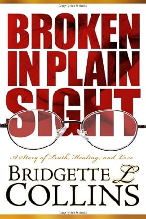 Seller image for Broken in Plain Sight: A Story of Truth, Healing, and Love by Collins, Bridgette Lachelle [Paperback ] for sale by booksXpress
