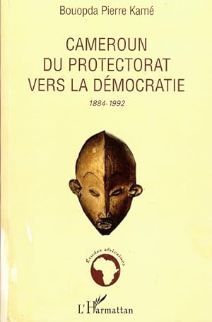 Cameroun du protectorat vers la démocratie 1884-1992