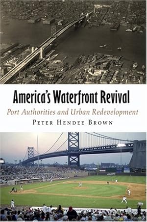 Immagine del venditore per America's Waterfront Revival: Port Authorities and Urban Redevelopment (The City in the Twenty-First Century) by Brown, Peter Hendee [Hardcover ] venduto da booksXpress