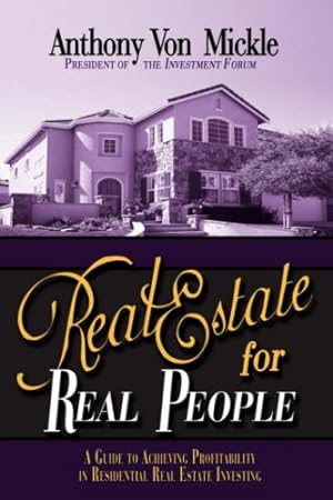 Bild des Verkufers fr Real Estate for Real People: A Guide to Achieving Profitability in Residential Real Estate Investing by Von Mickle, Anthony [Hardcover ] zum Verkauf von booksXpress