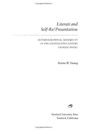 Seller image for Literati and Self-Re/Presentation: Autobiographical Sensibility in the Eighteenth-Century Chinese Novel by Huang, Martin W. [Hardcover ] for sale by booksXpress