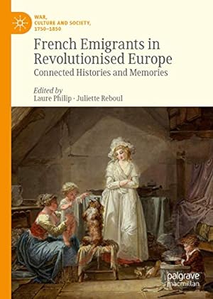 Imagen del vendedor de French Emigrants in Revolutionised Europe: Connected Histories and Memories (War, Culture and Society, 1750 â  1850) [Hardcover ] a la venta por booksXpress