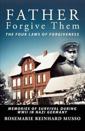 Seller image for Father Forgive Them the Four Laws of Forgiveness: Memories of Survival During WWII in Nazi Germany by Musso, Rosemarie Reinhard [Paperback ] for sale by booksXpress