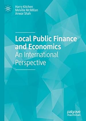 Imagen del vendedor de Local Public Finance and Economics: An International Perspective by Kitchen, Harry, McMillan, Melville, Shah, Anwar [Hardcover ] a la venta por booksXpress