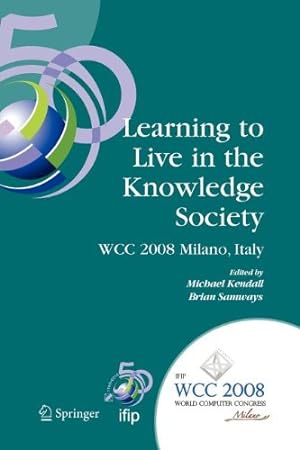 Immagine del venditore per Learning to Live in the Knowledge Society: IFIP 20th World Computer Congress, IFIP TC 3 ED-L2L Conference, September 7-10, 2008, Milano, Italy (IFIP . in Information and Communication Technology) [Paperback ] venduto da booksXpress