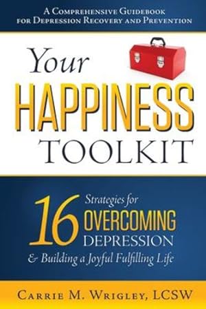 Seller image for Your Happiness Toolkit: 16 Strategies for Overcoming Depression, and Building a Joyful, Fulfilling Life by Wrigley, Carrie M [Paperback ] for sale by booksXpress