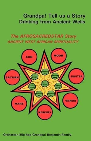 Image du vendeur pour Grandpa! Tell us a Story Drinking from Ancient Wells The AfroSacredStar Story Ancient West African Spirituality by Benjamin, Orchester [Paperback ] mis en vente par booksXpress