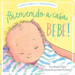 Image du vendeur pour ¡Bienvenido a casa, beb©! (Welcome Home, Baby!) (New Books for Newborns) (Spanish Edition) by Tabby, Abigail [Board book ] mis en vente par booksXpress