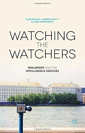 Immagine del venditore per Watching the Watchers: Parliament and the Intelligence Services by Bochel, Hugh, Defty, Andrew, Kirkpatrick, Jane [Hardcover ] venduto da booksXpress