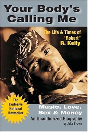 Immagine del venditore per Your Body's Calling Me: The Life & Times of Robert R Kelly.Music, Love, Sex and Money by Brown, Jake [Paperback ] venduto da booksXpress