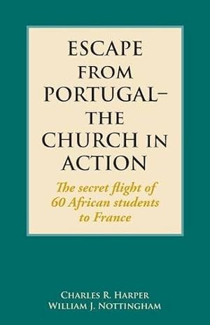 Immagine del venditore per Escape from Portugal-the Church in Action: The secret flight of 60 African students to France by Harper, Charles R., Nottingham, William J. [Paperback ] venduto da booksXpress