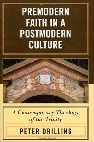 Imagen del vendedor de Premodern Faith in a Postmodern Culture: A Contemporary Theology of the Trinity by Drilling, Peter [Paperback ] a la venta por booksXpress