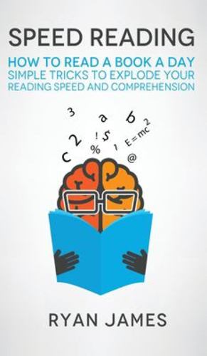 Bild des Verkufers fr Speed Reading: How to Read a Book a Day - Simple Tricks to Explode Your Reading Speed and Comprehension (Accelerated Learning Series) (Volume 2) by James, Ryan [Hardcover ] zum Verkauf von booksXpress