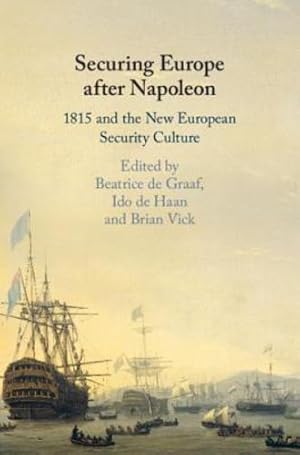 Imagen del vendedor de Securing Europe after Napoleon: 1815 and the New European Security Culture [Hardcover ] a la venta por booksXpress