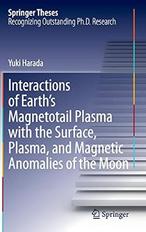 Image du vendeur pour Interactions of Earths Magnetotail Plasma with the Surface, Plasma, and Magnetic Anomalies of the Moon (Springer Theses) [Hardcover ] mis en vente par booksXpress