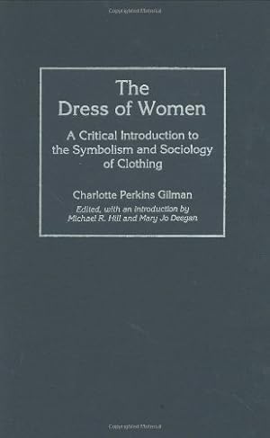 Immagine del venditore per The Dress of Women: A Critical Introduction to the Symbolism and Sociology of Clothing by Gilman, Charlotte Perkins [Hardcover ] venduto da booksXpress