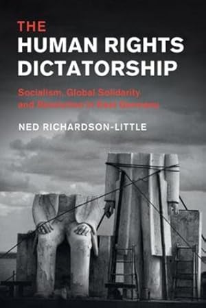 Immagine del venditore per The Human Rights Dictatorship: Socialism, Global Solidarity and Revolution in East Germany (Human Rights in History) by Richardson-Little, Ned [Paperback ] venduto da booksXpress