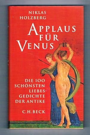 Bild des Verkufers fr Applaus fr Venus. Die 100 schnsten Liebesgedichte der Antike. Ausgewhlt und bersetzt von Niklas Holzberg. zum Verkauf von terrahe.oswald